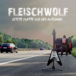 Fleischwolf – Letzte Platte Vor Der Autobahn (2026)